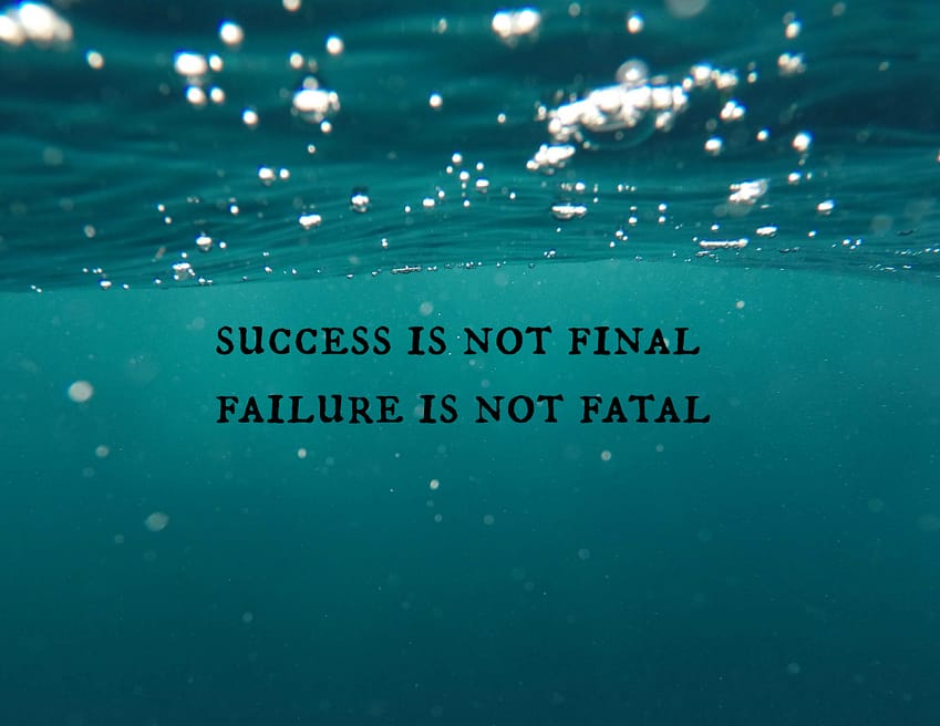 "Success is not final, failure is not fatal."